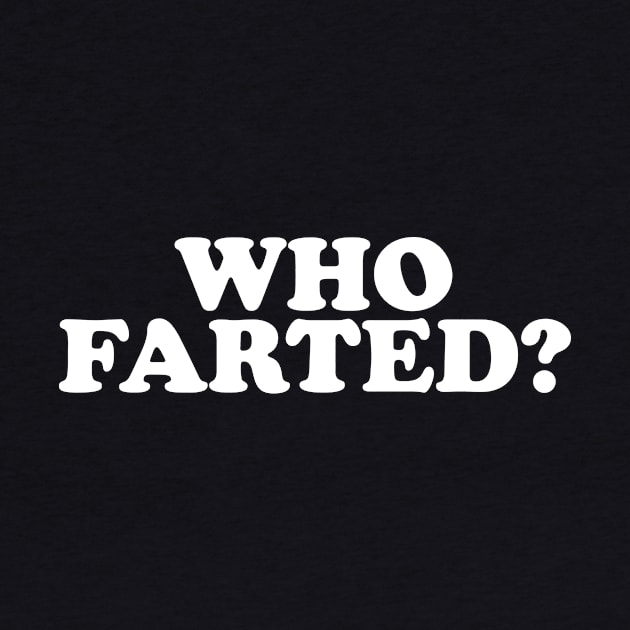 Who Farted? (Whjite Print) by Pufahl